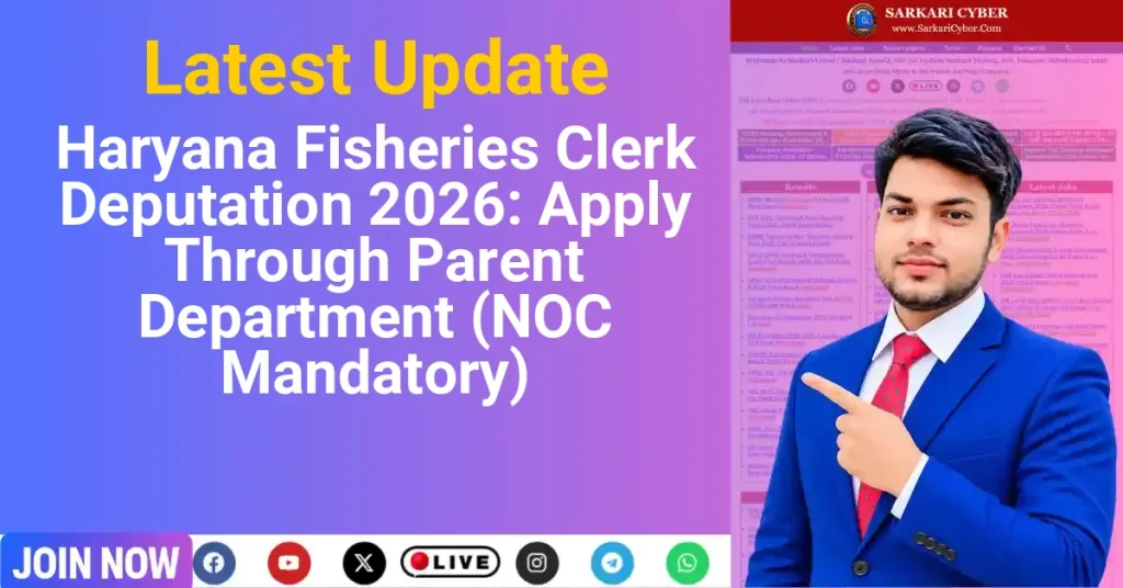 Haryana Fisheries Clerk Deputation 2026: Apply Through Parent Department (NOC Mandatory)