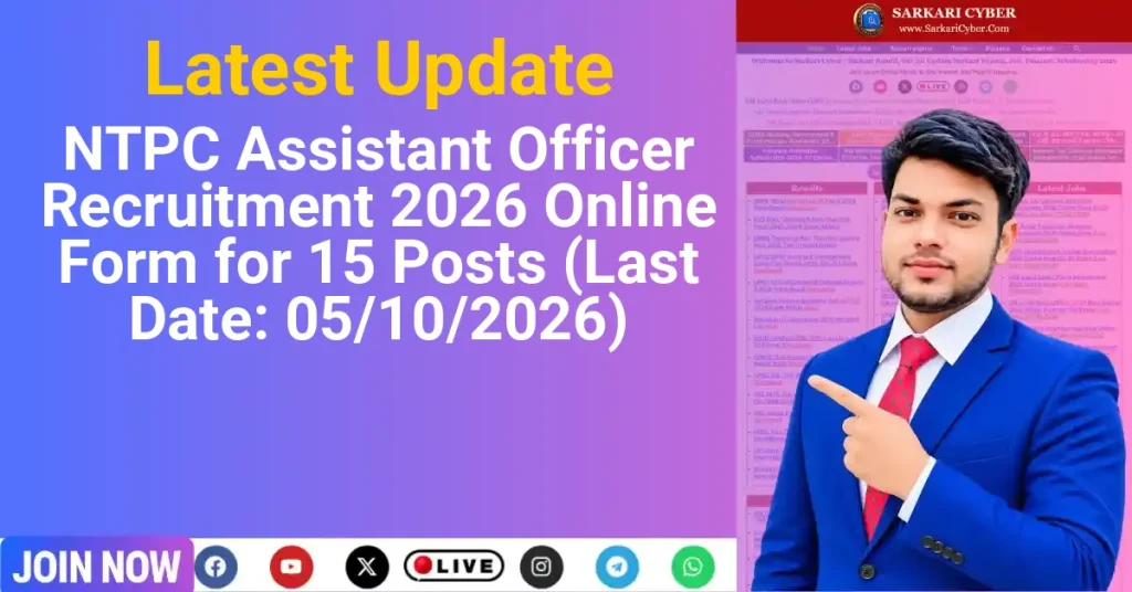 NTPC Assistant Officer Recruitment 2026 Online Form for 15 Posts (Last Date: 05/10/2026)