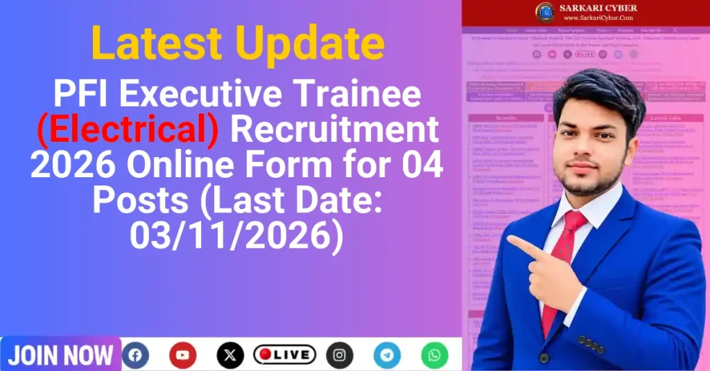 PFI Executive Trainee (Electrical) Recruitment 2026 Online Form for 04 Posts (Last Date: 03/11/2026)