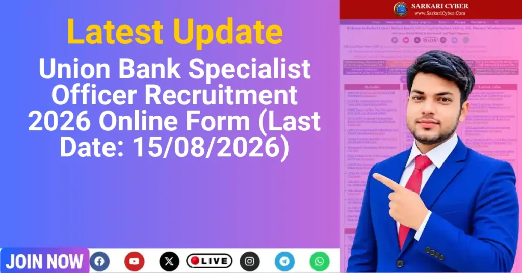 Union Bank Specialist Officer Recruitment 2026 Online Form (Last Date: 15/08/2026)